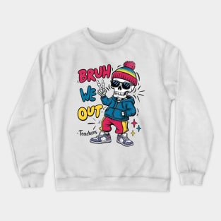 Bruh We Out Skeleton Crewneck Sweatshirt